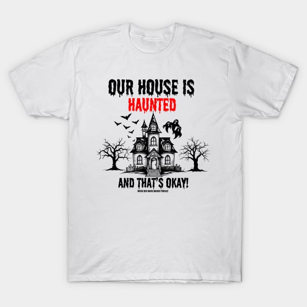 transparent background Our House is Haunted and that's ok T-Shirt by Where Our Minds Wander